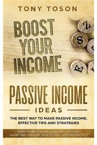 Passive Income Ideas: The Best Way to Make Passive Income, Effective Tips and Strategies (Make Money Online, Blogging, Affiliate Marketing, Youtube, Real Estate, Amazon Fba, Etc)