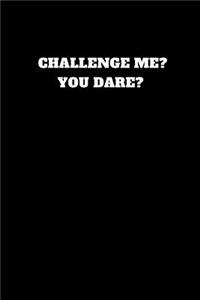 Challenge Me? You Dare?