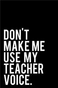 Don't Make Me Use My Teacher Voice