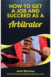 How to Get a Job and Succeed as a Arbitrator