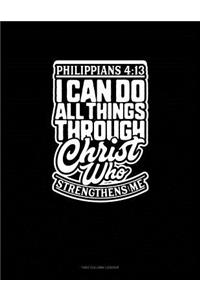 I Can Do All Things Through Christ Who Strengthens Me - Philippians 4