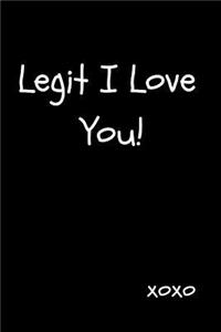 Legit I Love You!