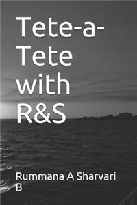 Tete-a-Tete with R&S