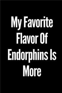 My Favorite Flavor of Endorphins Is More