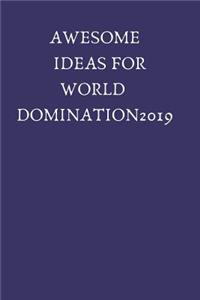 Awesome Ideas for World Domination 2019