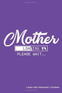 Mother Loading Please Wait... a Baby Girl Pregnancy Journal