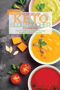 The Effortless Keto Slow Cooker Cookbook
