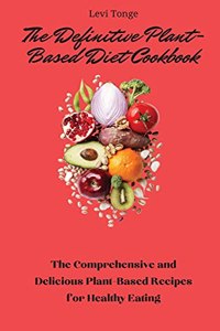 The Definitive Plant-Based Diet Cookbook
