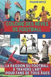 Colorie des rêves de football: La Passion du Football à Travers l'Art pour Fans de Tous Âges