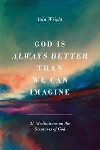 God Is Always Better Than We Can Imagine