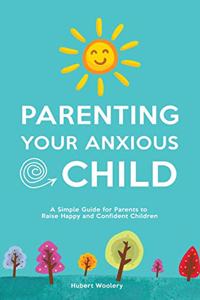 Parenting Your Anxious Child