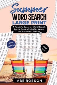 Summer Word Search Large Print: A Powerful Word Search Summer Puzzle Book with 2000+ words for Adults and Seniors (The Ultimate Word Search Puzzle Book Series)