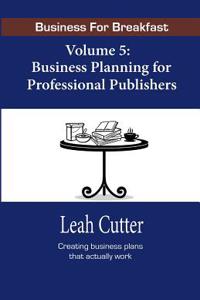 Business for Breakfast, Volume 5: Business Planning for Professional Publishers