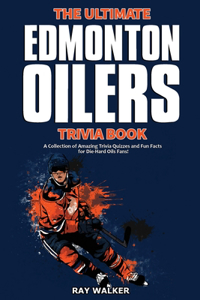 Ultimate Edmonton Oilers Trivia Book