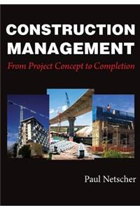Construction Management: From Project Concept to Completion