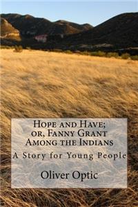 Hope and Have: Or, Fanny Grant Among the Indians: Volume 5 (Woodville)