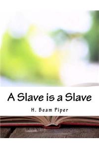A Slave is a Slave
