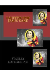 I Suffer for Jesus' Sake