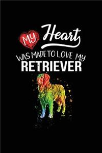 My Heart Was Made To Love My Retriever