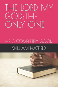 Lord My God;the Only One