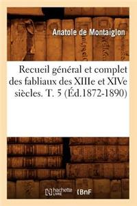 Recueil Général Et Complet Des Fabliaux Des Xiiie Et Xive Siècles. T. 5 (Éd.1872-1890)