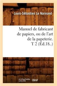 Manuel de Fabricant de Papiers, Ou de l'Art de la Papeterie. T 2 (Éd.18..)
