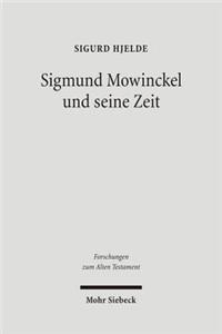 Sigmund Mowinckel und seine Zeit: Leben Und Werk Eines Norwegischen Alttestamentlers