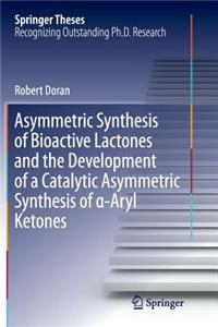 Asymmetric Synthesis of Bioactive Lactones and the Development of a Catalytic Asymmetric Synthesis of α-Aryl Ketones