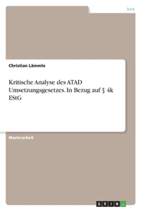 Kritische Analyse des ATAD Umsetzungsgesetzes. In Bezug auf § 4k EStG