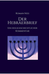 Hebräerbrief - Ein heilsgeschichtlicher Kommentar