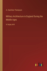 Military Architecture in England During the Middle Ages