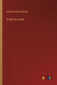 In this our world
