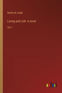 Loving and Loth. A novel