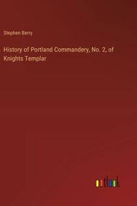 History of Portland Commandery, No. 2, of Knights Templar