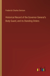 Historical Record of the Governor General's Body Guard, and its Standing Orders