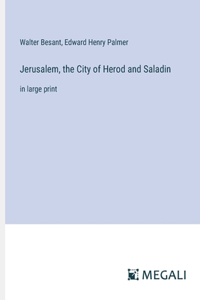 Jerusalem, the City of Herod and Saladin