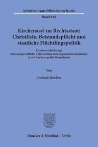 Kirchenasyl Im Rechtsstaat: Christliche Beistandspflicht Und Staatliche Fluchtlingspolitik