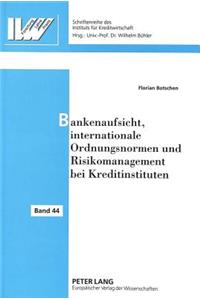 Bankenaufsicht, Internationale Ordnungsnormen Und Risikomanagement Bei Kreditinstituten