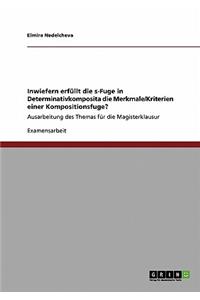 Inwiefern erfüllt die s-Fuge in Determinativkomposita die Merkmale/Kriterien einer Kompositionsfuge?