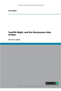 Twelfth Night, and the Renaissance Idea of Man