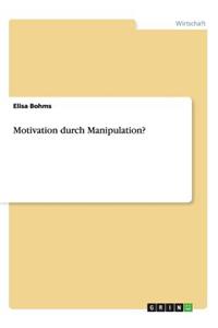 Motivation durch Manipulation?