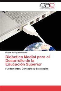 Didactica Medial Para El Desarrollo de La Educacion Superior