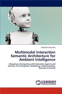 Multimodal Interaction Semantic Architecture for Ambient Intelligence