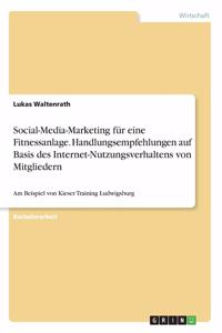 Social-Media-Marketing für eine Fitnessanlage. Handlungsempfehlungen auf Basis des Internet-Nutzungsverhaltens von Mitgliedern