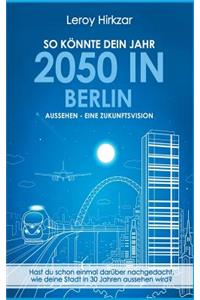 So Konnte Dein Jahr 2050 in Berlin Aussehen - Eine Zukunftsvision