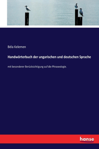 Handwörterbuch der ungarischen und deutschen Sprache: mit besonderer Berücksichtigung auf die Phraseologie.