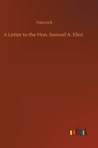 Letter to the Hon. Samuel A. Eliot