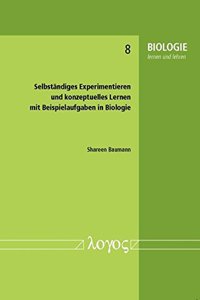 Selbstandiges Experimentieren Und Konzeptuelles Lernen Mit Beispielaufgaben in Biologie