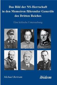 Bild der NS-Herrschaft in den Memoiren führender Generäle des Dritten Reiches. Eine kritische Untersuchung