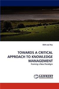 Towards a Critical Approach to Knowledge Management